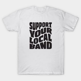 Support Your Local Band T-Shirt